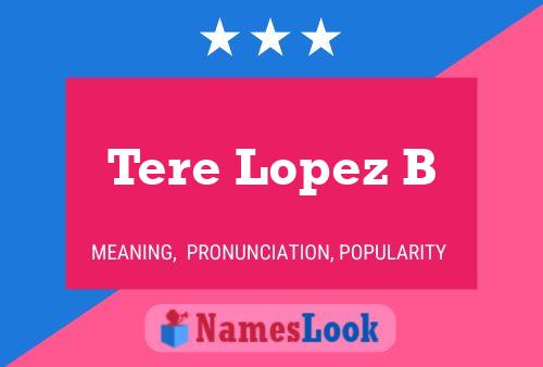 Tere Lopez B Name Poster