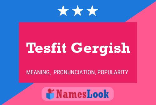 Tesfit Gergish Name Poster