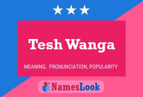 Tesh Wanga Name Poster