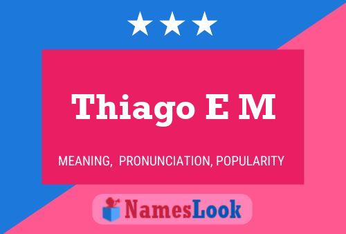 Thiago E M Name Poster