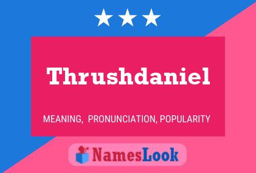 Thrushdaniel Name Poster