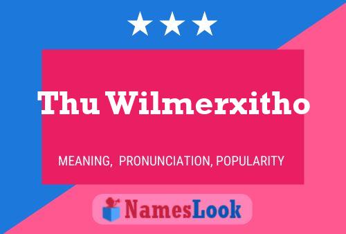 Thu Wilmerxitho Name Poster