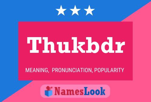 Thukbdr Name Poster