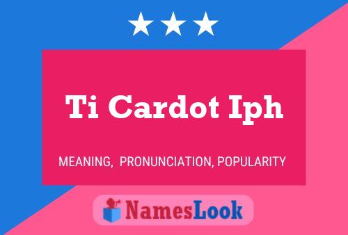 Ti Cardot Iph Name Poster