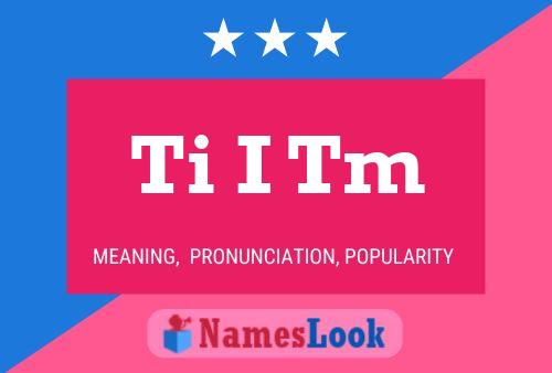 Ti I Tm Name Poster