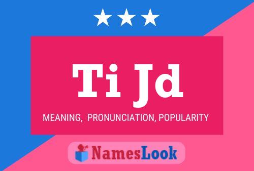 Ti Jd Name Poster