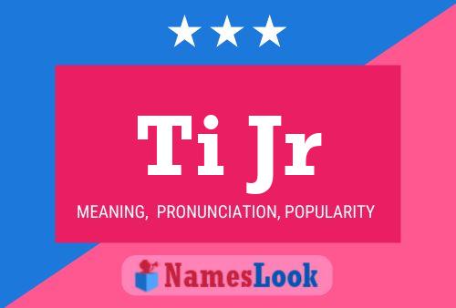 Ti Jr Name Poster