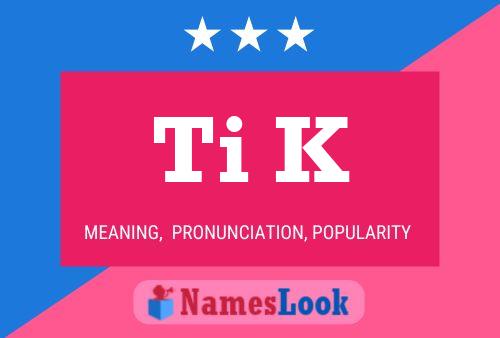 Ti K Name Poster