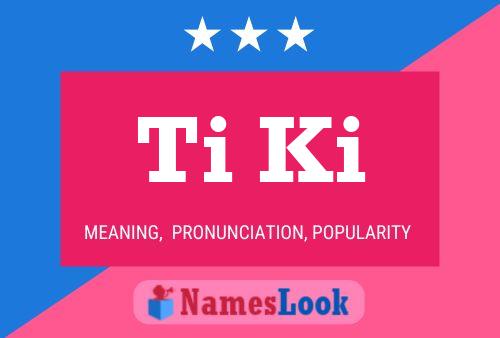 Ti Ki Name Poster