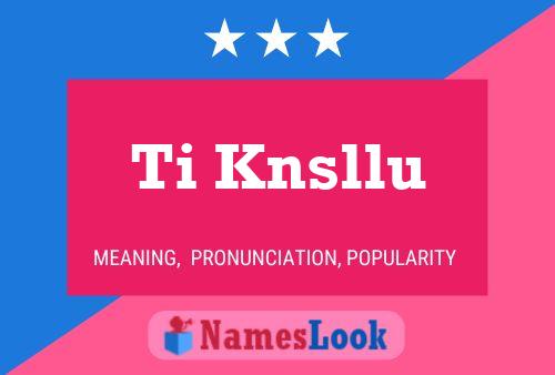 Ti Knsllu Name Poster