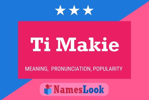 Ti Makie Name Poster