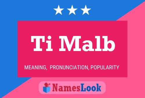 Ti Malb Name Poster