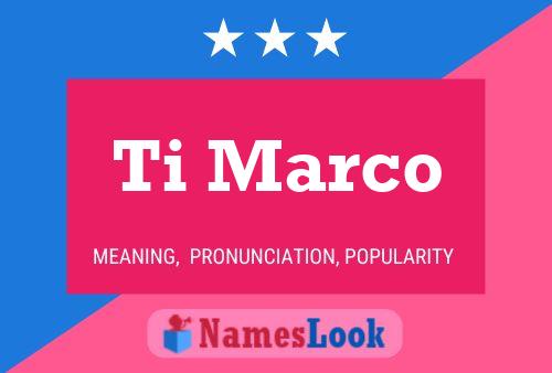 Ti Marco Name Poster