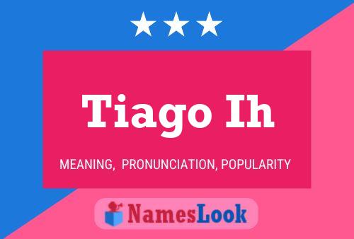 Tiago Ih Name Poster