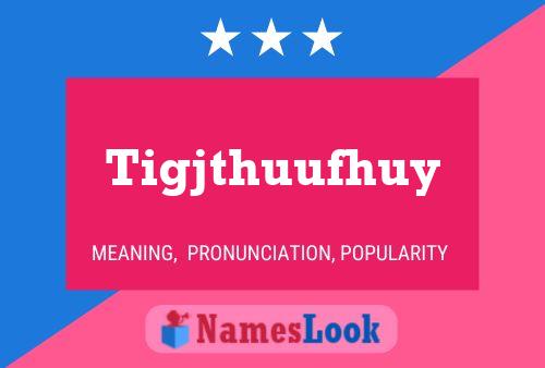 Tigjthuufhuy Name Poster