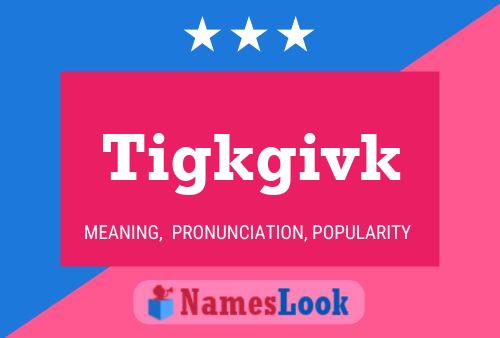 Tigkgivk Name Poster