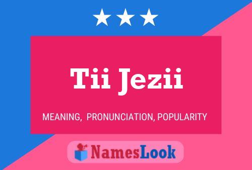 Tii Jezii Name Poster