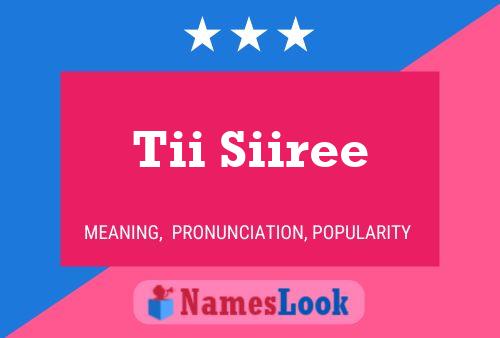 Tii Siiree Name Poster