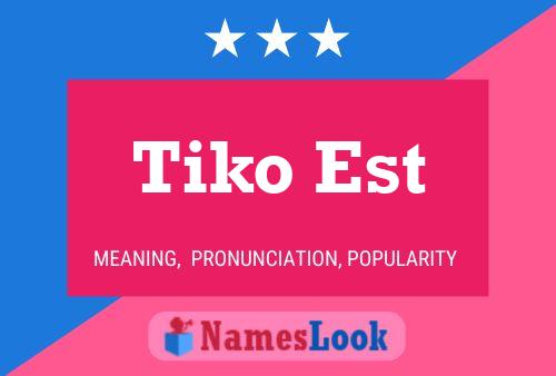 Tiko Est Name Poster