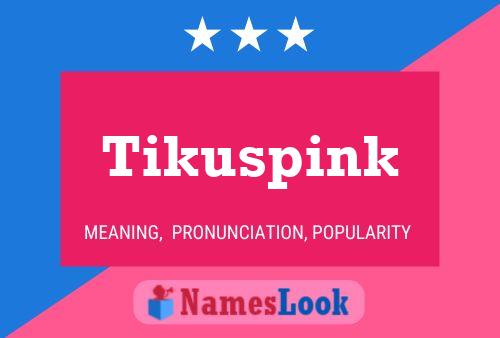 Tikuspink Name Poster