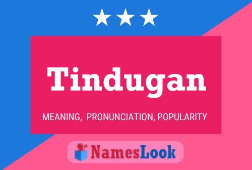 Tindugan Name Poster