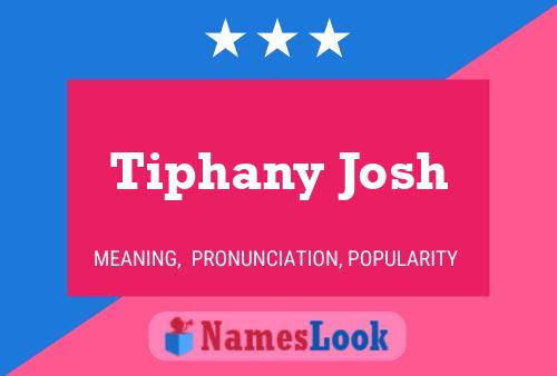 Tiphany Josh Name Poster