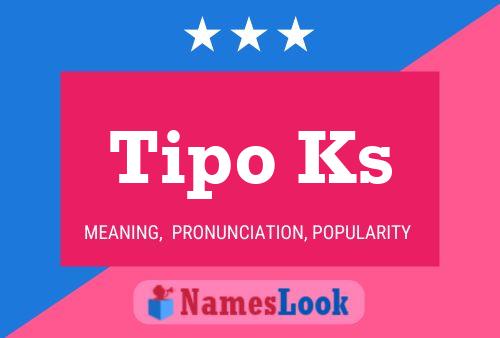 Tipo Ks Name Poster