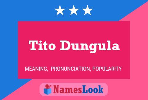 Tito Dungula Name Poster