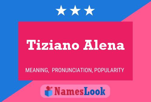 Tiziano Alena Name Poster