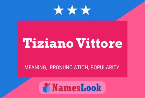 Tiziano Vittore Name Poster