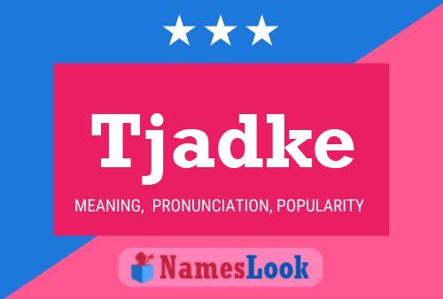 Tjadke Name Poster