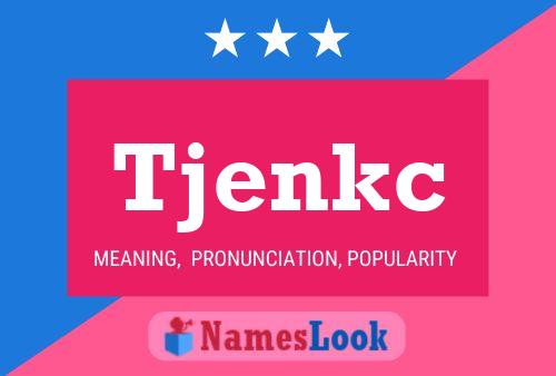 Tjenkc Name Poster