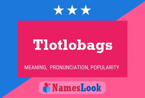 Tlotlobags Name Poster