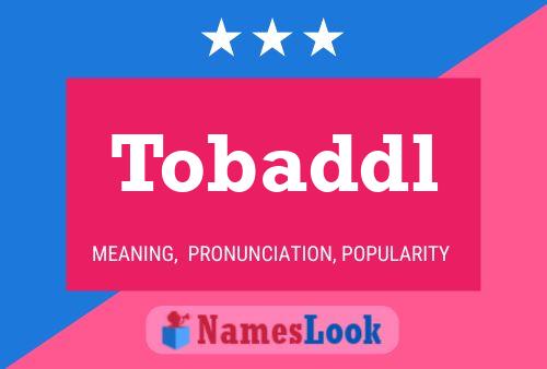 Tobaddl Name Poster