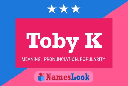 Toby K Name Poster