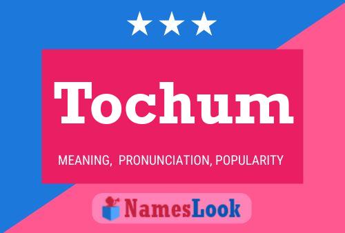 Tochum Name Poster