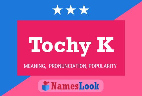 Tochy K Name Poster