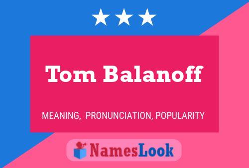 Tom Balanoff Name Poster