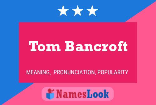 Tom Bancroft Name Poster