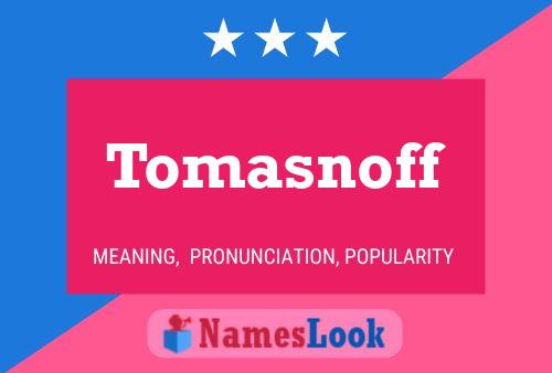 Tomasnoff Name Poster