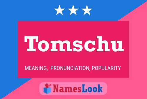 Tomschu Name Poster