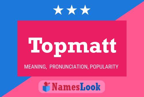 Topmatt Name Poster