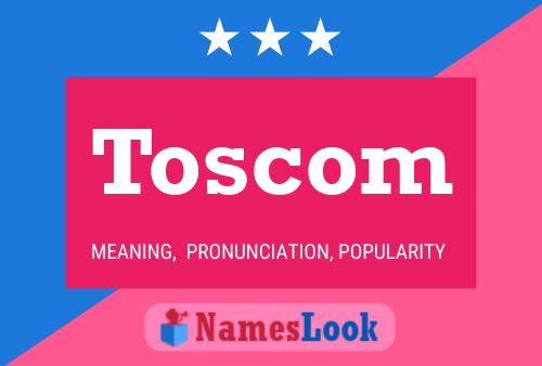 Toscom Name Poster