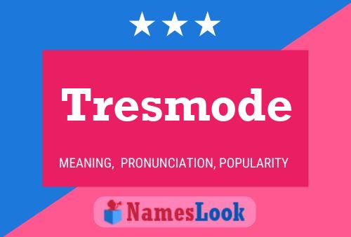 Tresmode Name Poster