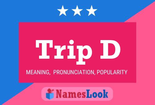 Trip D Name Poster