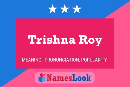 Trishna Roy Name Poster