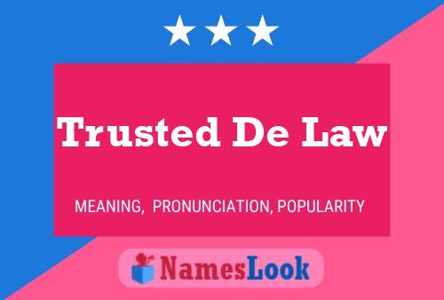 Trusted De Law Name Poster