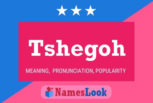 Tshegoh Name Poster