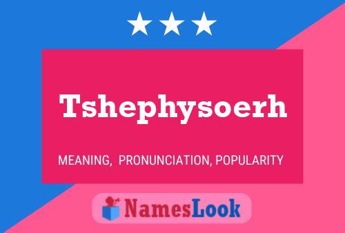 Tshephysoerh Name Poster