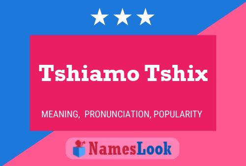 Tshiamo Tshix Name Poster